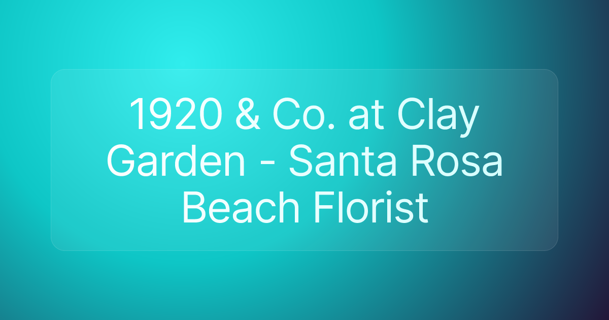 1920 & Co. at Clay Garden - Santa Rosa Beach Florist