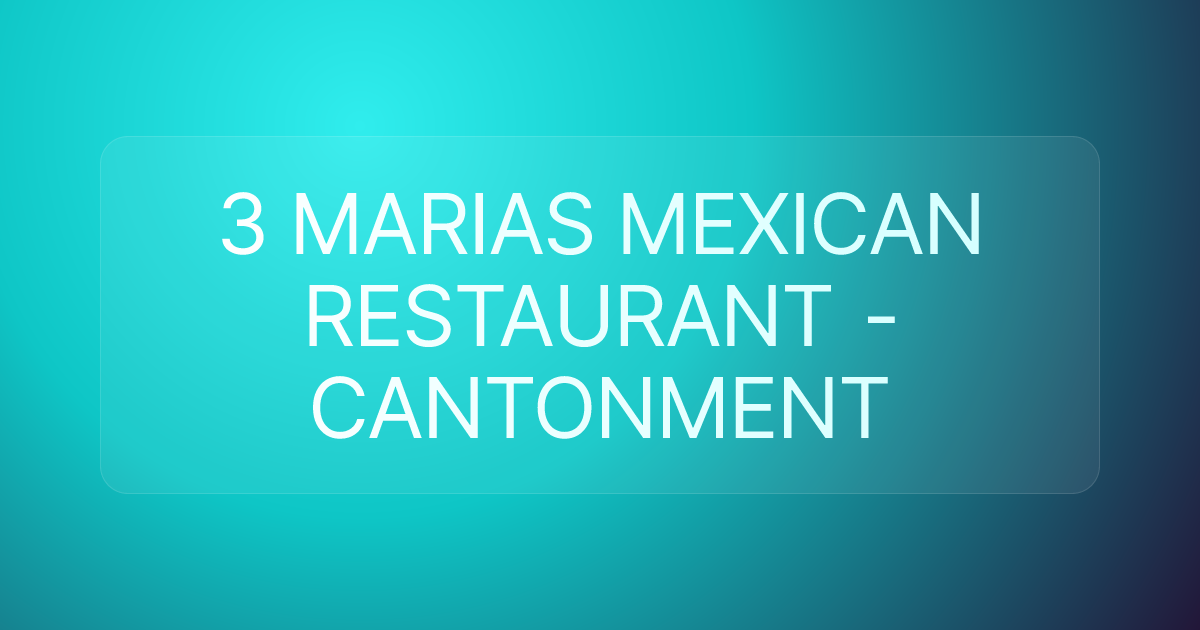 3 MARIAS MEXICAN RESTAURANT - CANTONMENT