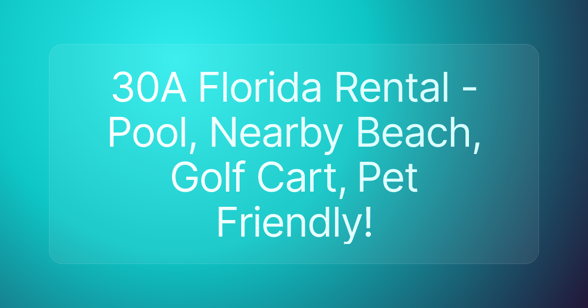 30A Florida Rental - Pool, Nearby Beach, Golf Cart, Pet Friendly!