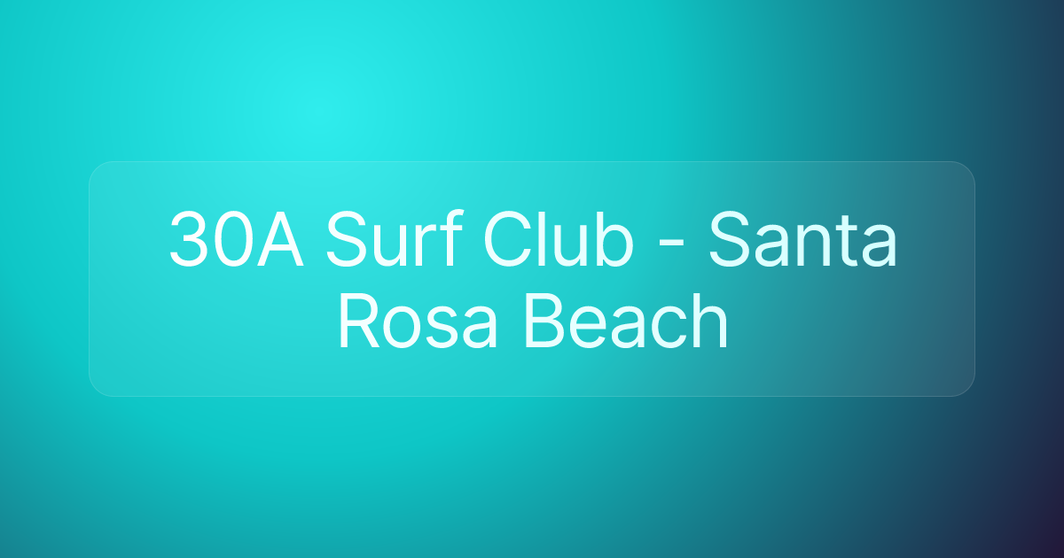30A Surf Club - Santa Rosa Beach