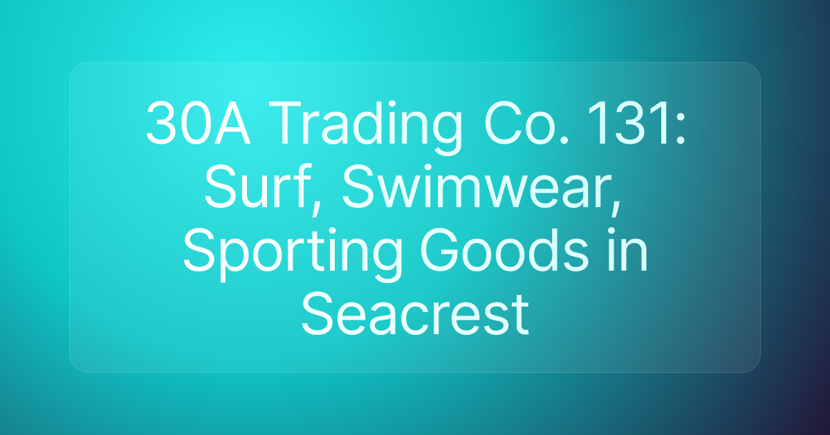 30A Trading Co. 131: Surf, Swimwear, Sporting Goods in Seacrest