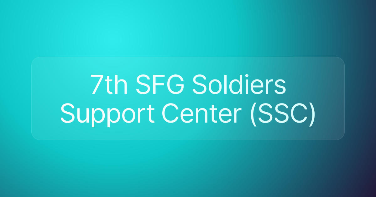 7th SFG Soldiers Support Center (SSC)