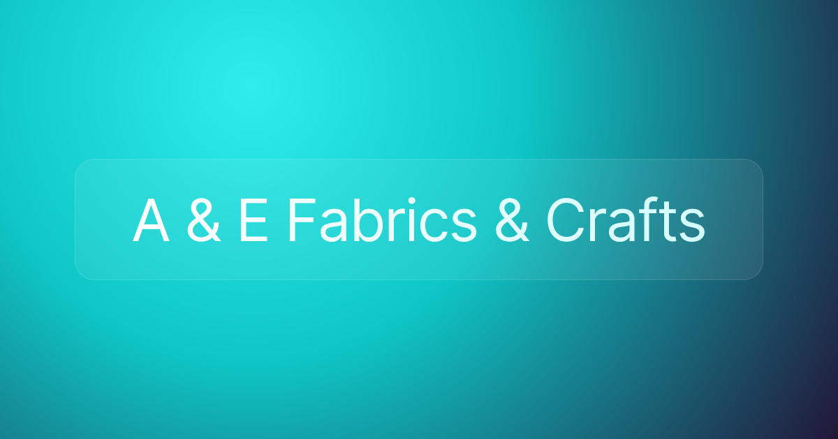 A & E Fabrics & Crafts
