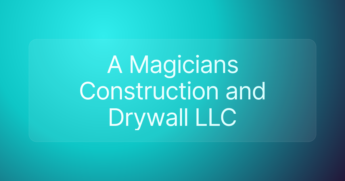A Magicians Construction and Drywall LLC