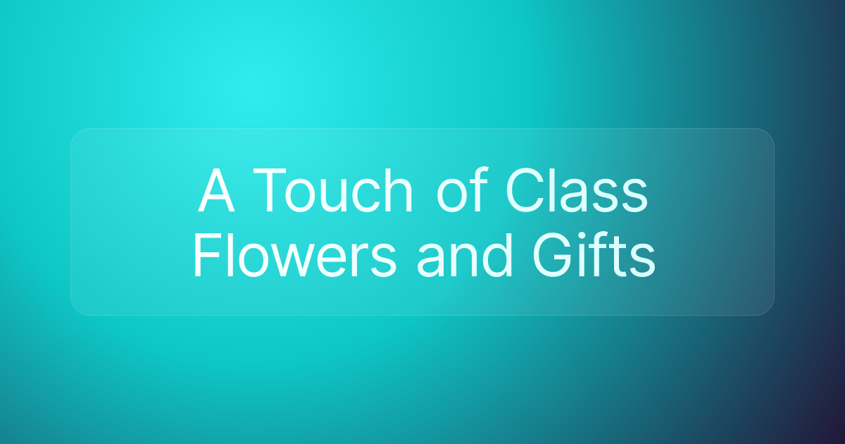 A Touch of Class Flowers and Gifts