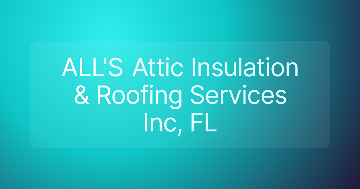 ALL'S Attic Insulation & Roofing Services Inc, FL