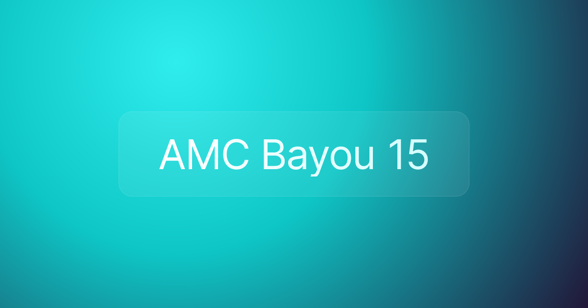 AMC Bayou 15