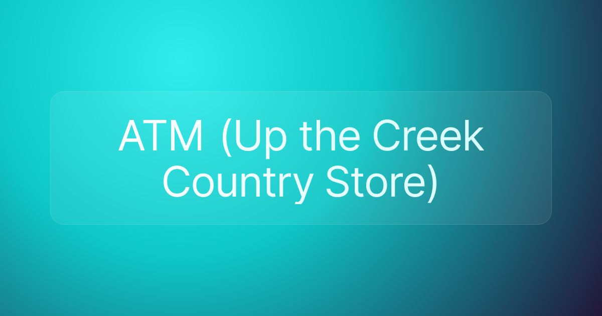 ATM (Up the Creek Country Store)