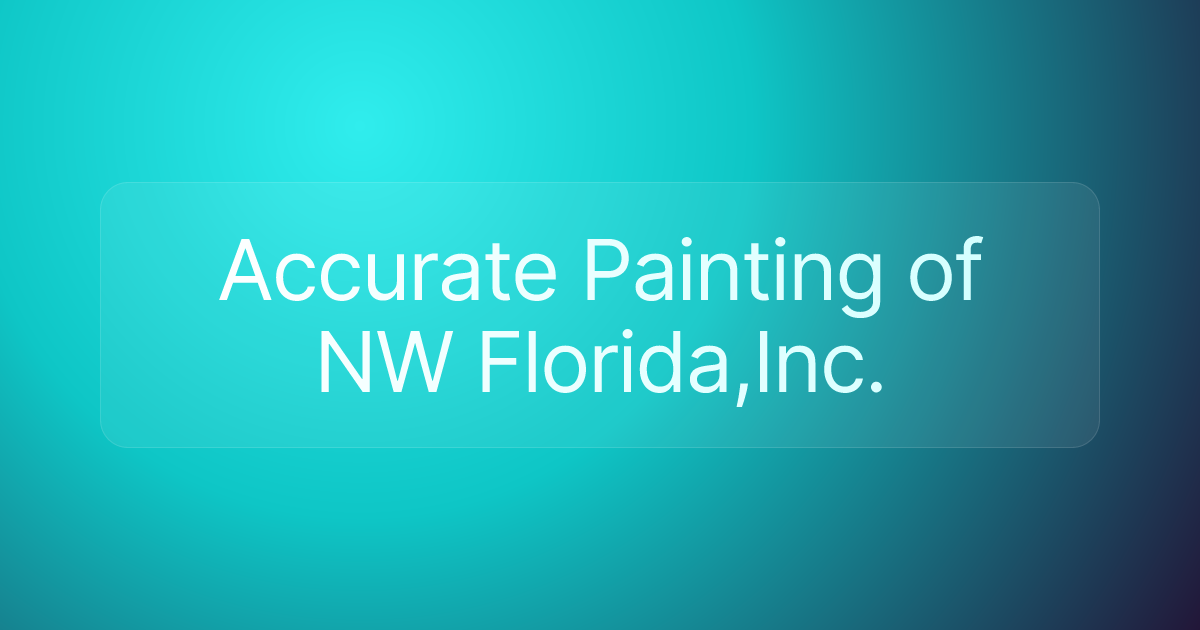 Accurate Painting of NW Florida,Inc.