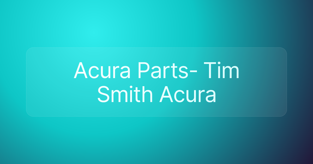 Acura Parts- Tim Smith Acura