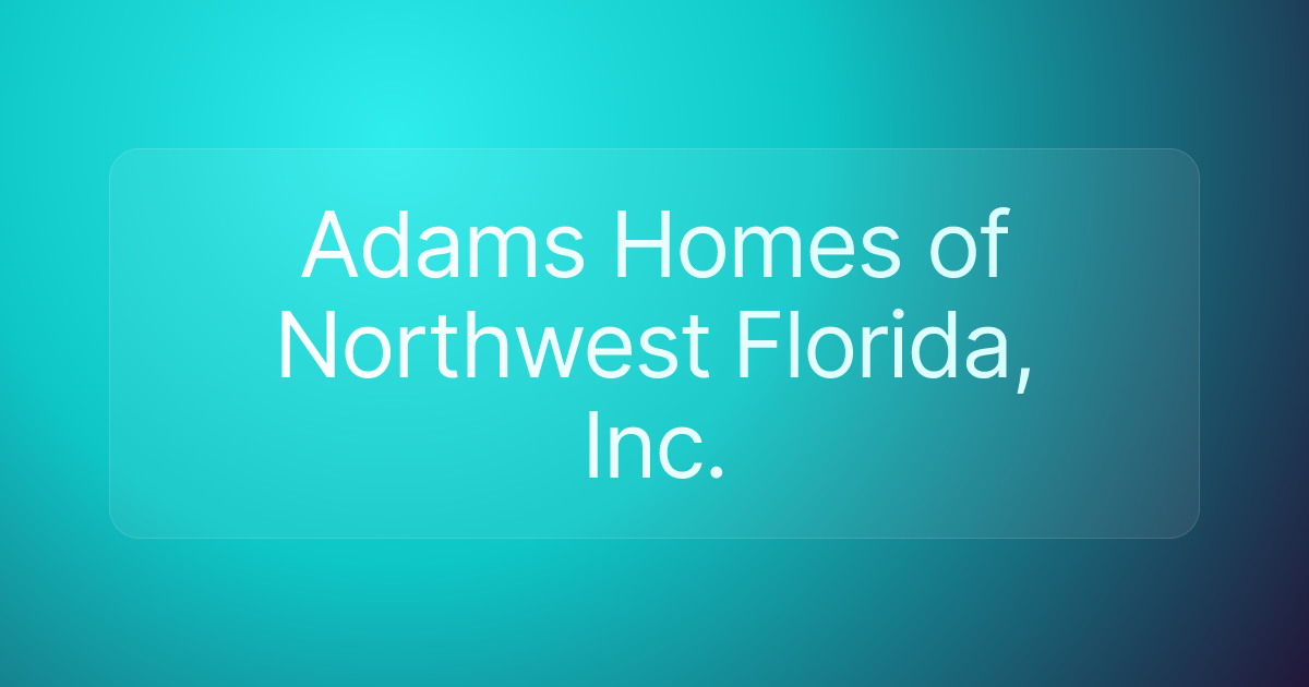 Adams Homes of Northwest Florida, Inc.