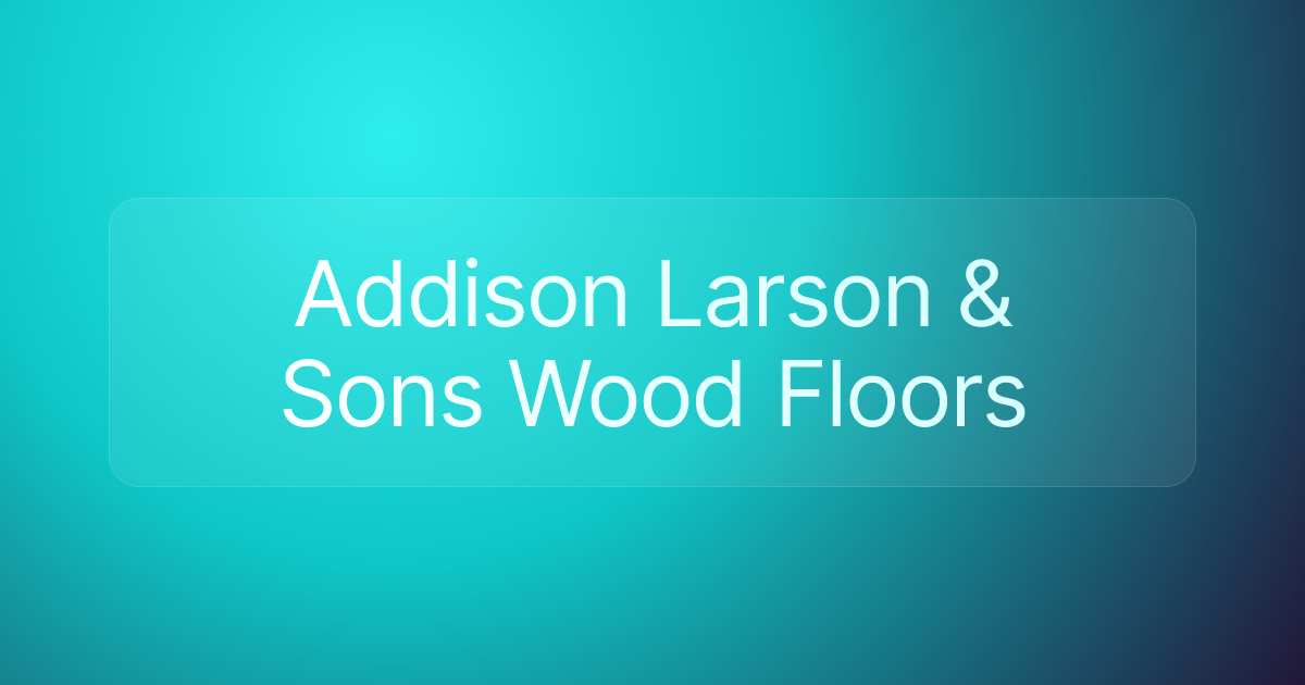 Addison Larson & Sons Wood Floors