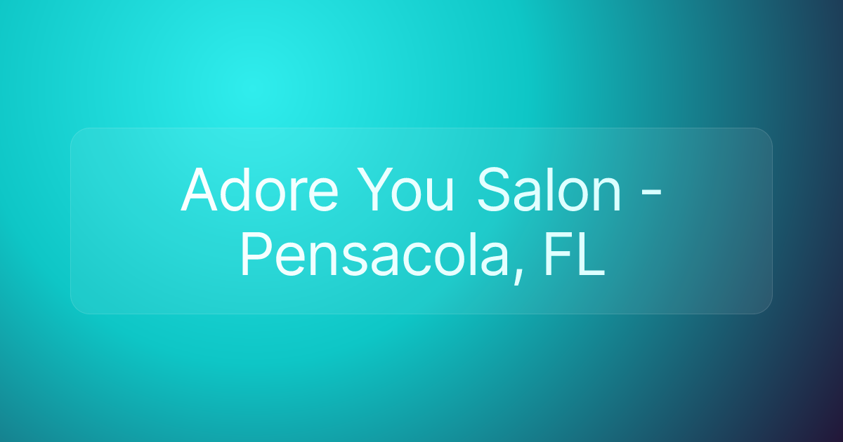 Adore You Salon - Pensacola, FL