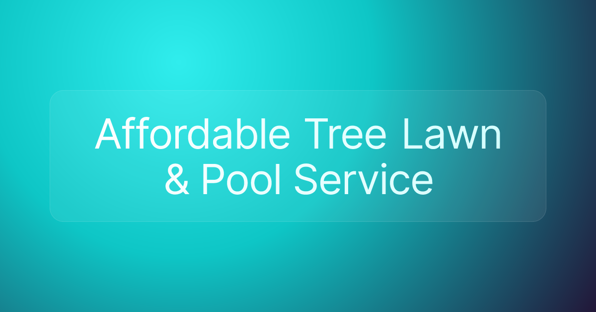 Affordable Tree Lawn & Pool Service