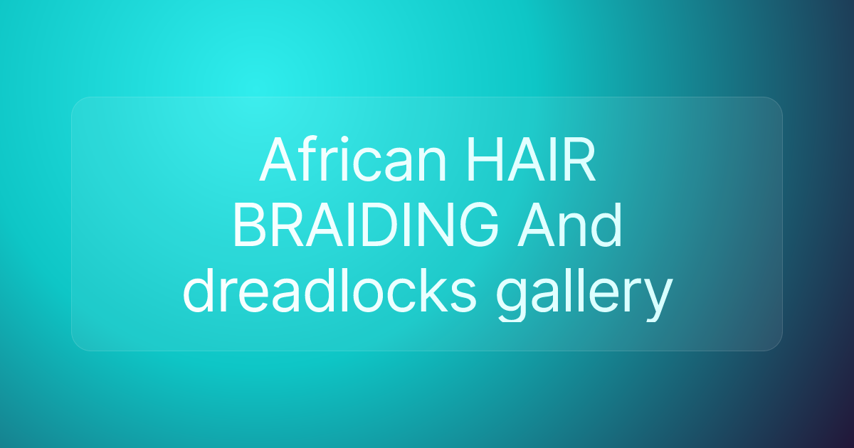 African HAIR BRAIDING And dreadlocks gallery