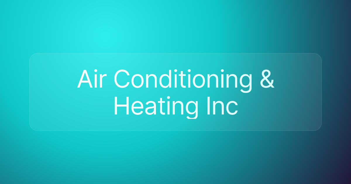Air Conditioning & Heating Inc