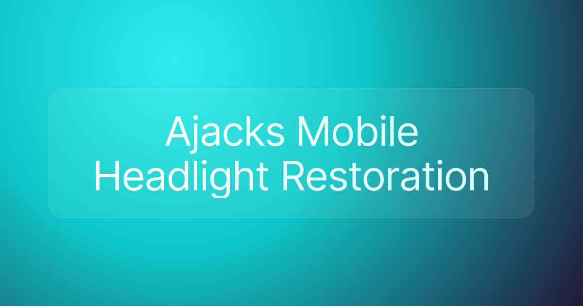 Ajacks Mobile Headlight Restoration