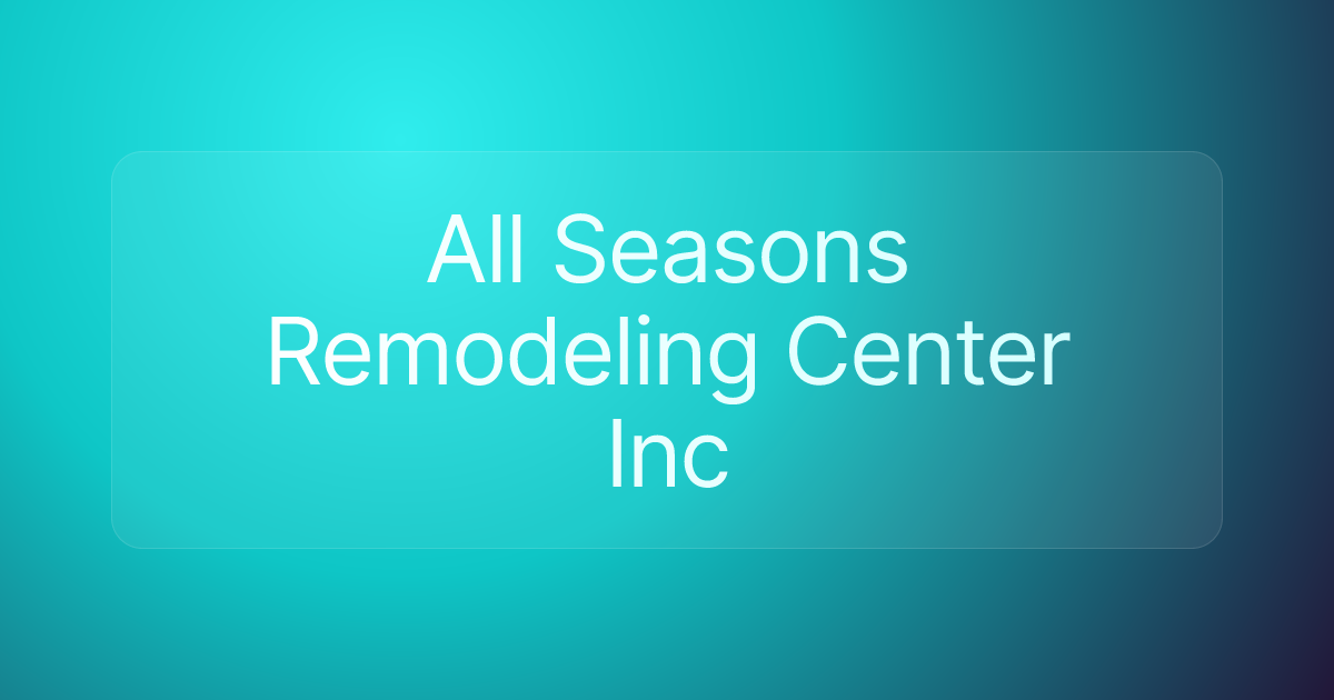 All Seasons Remodeling Center Inc