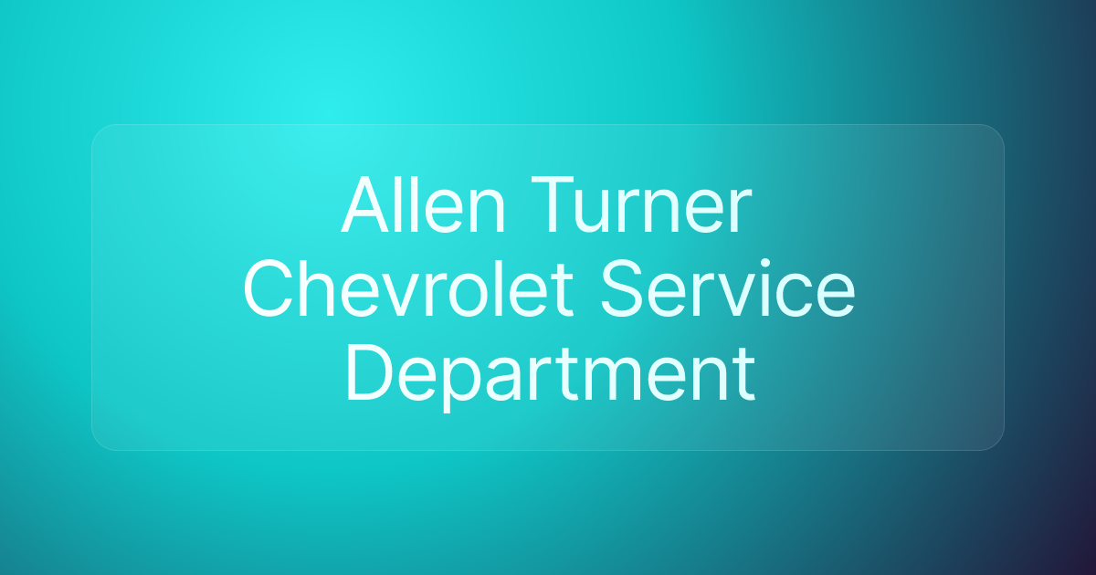 Allen Turner Chevrolet Service Department