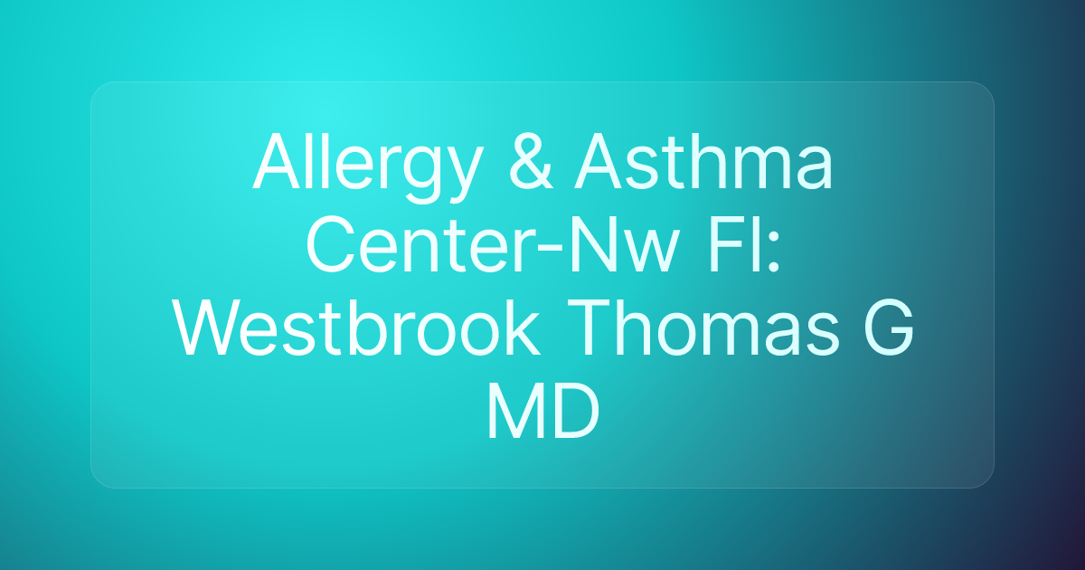Allergy & Asthma Center-Nw Fl: Westbrook Thomas G MD