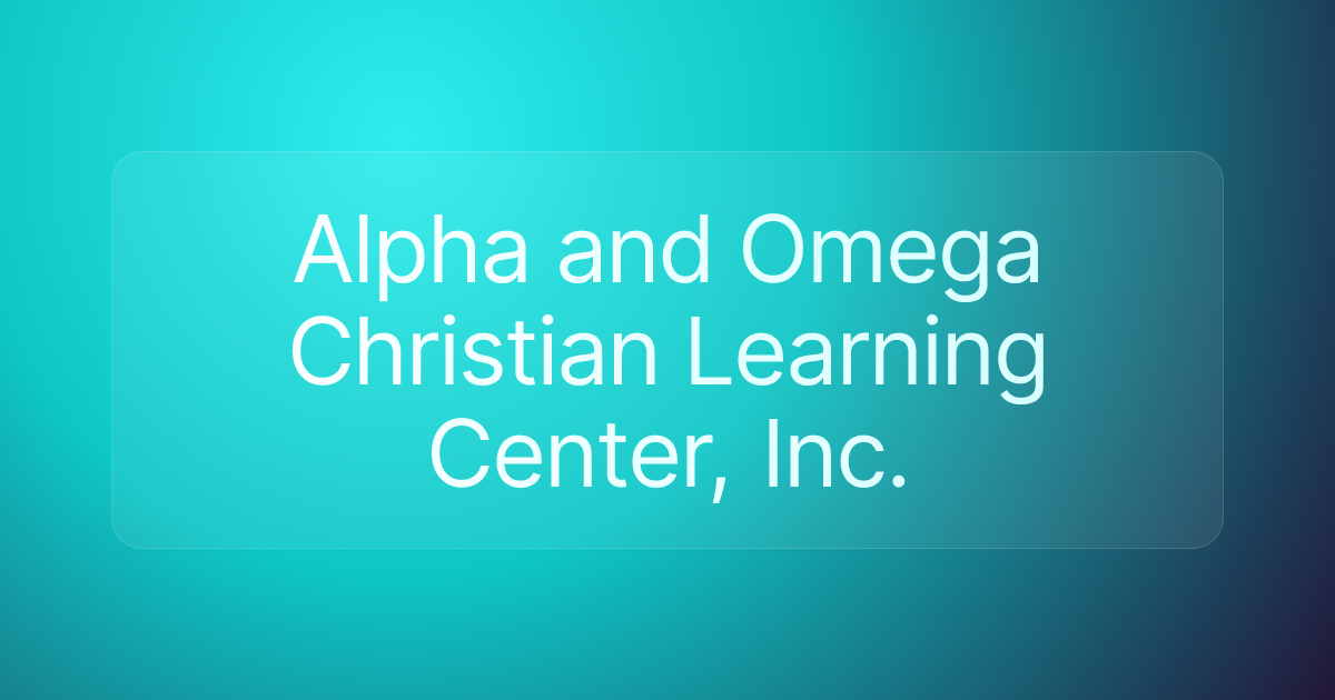 Alpha and Omega Christian Learning Center, Inc.