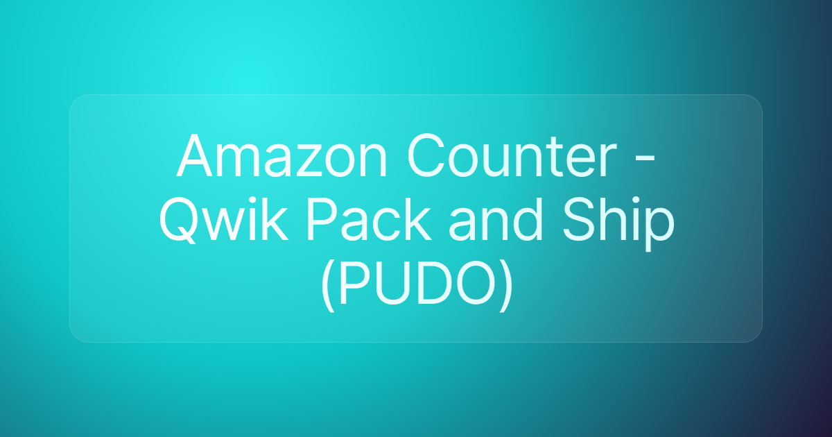 Amazon Counter - Qwik Pack and Ship (PUDO)