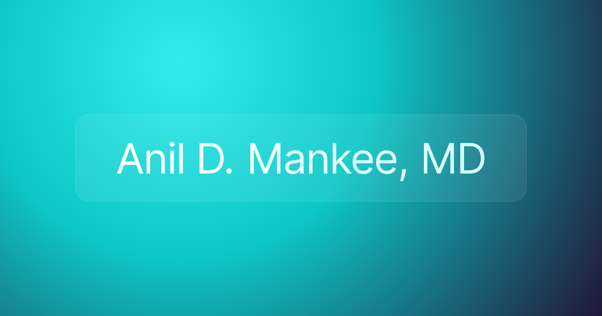 Anil D. Mankee, MD