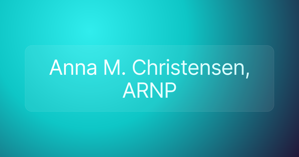 Anna M. Christensen, ARNP