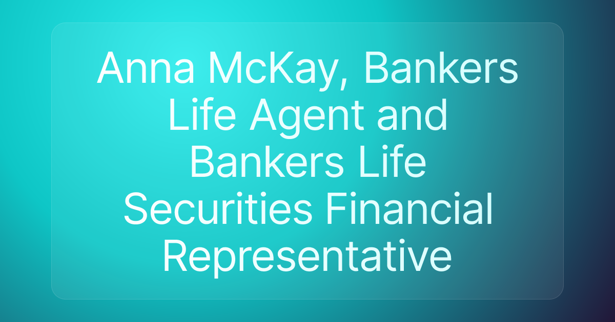 Anna McKay, Bankers Life Agent and Bankers Life Securities Financial Representative