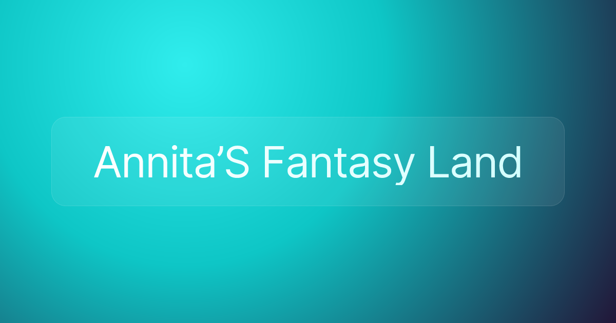 Annita’S Fantasy Land