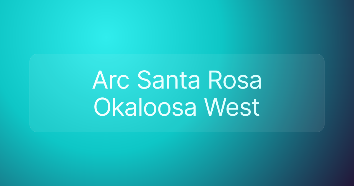 Arc Santa Rosa Okaloosa West