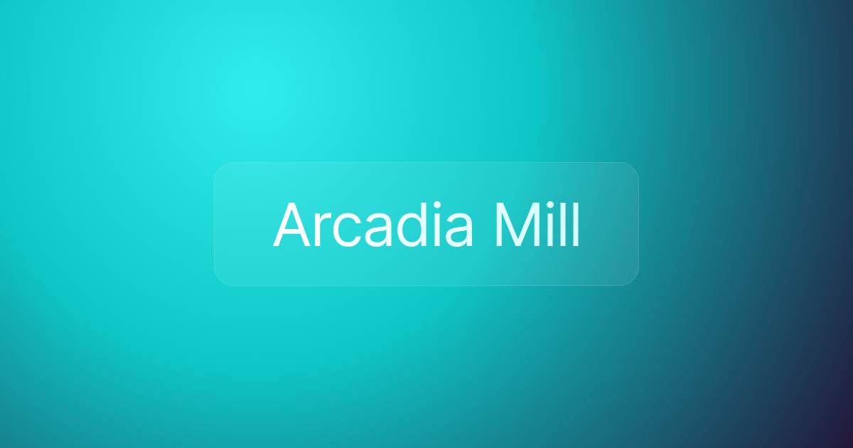 Arcadia Mill