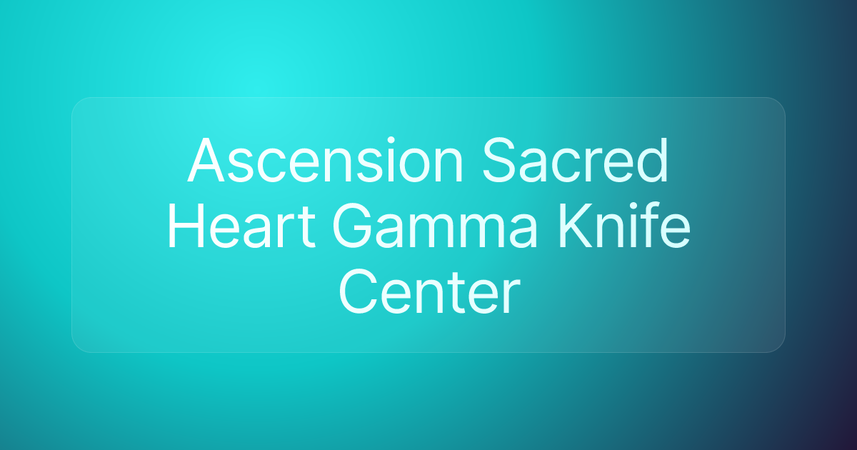 Ascension Sacred Heart Gamma Knife Center