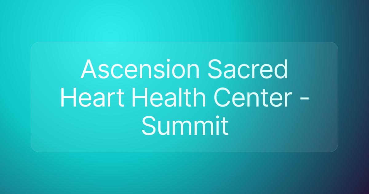 Ascension Sacred Heart Health Center - Summit