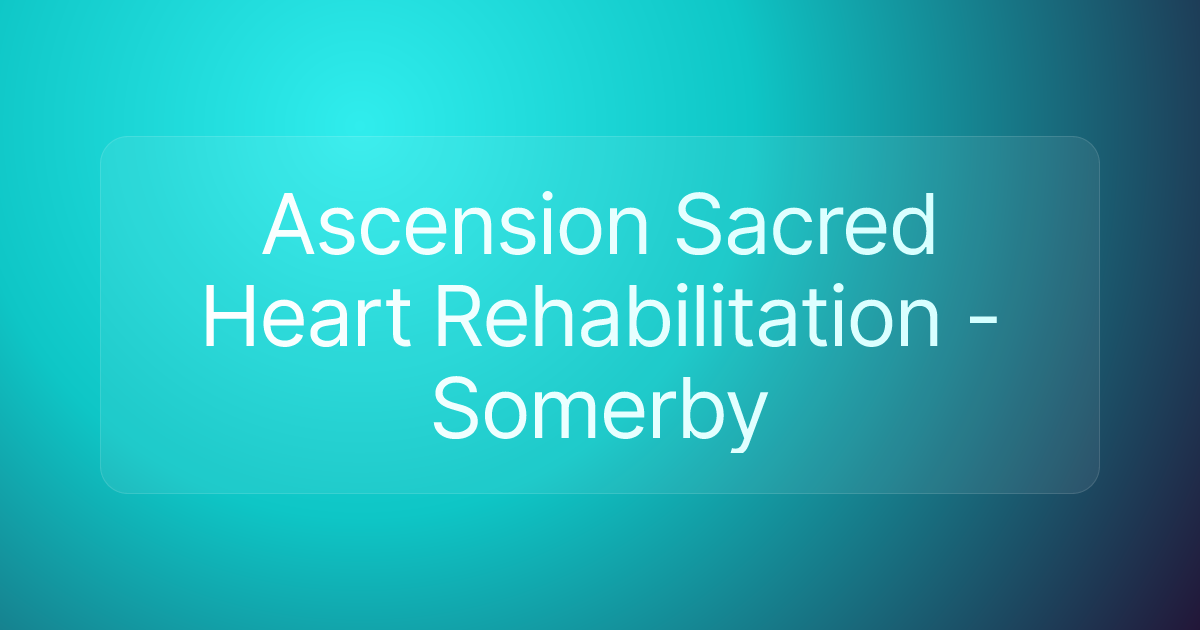 Ascension Sacred Heart Rehabilitation - Somerby