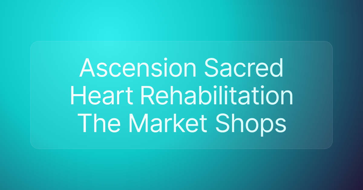 Ascension Sacred Heart Rehabilitation The Market Shops