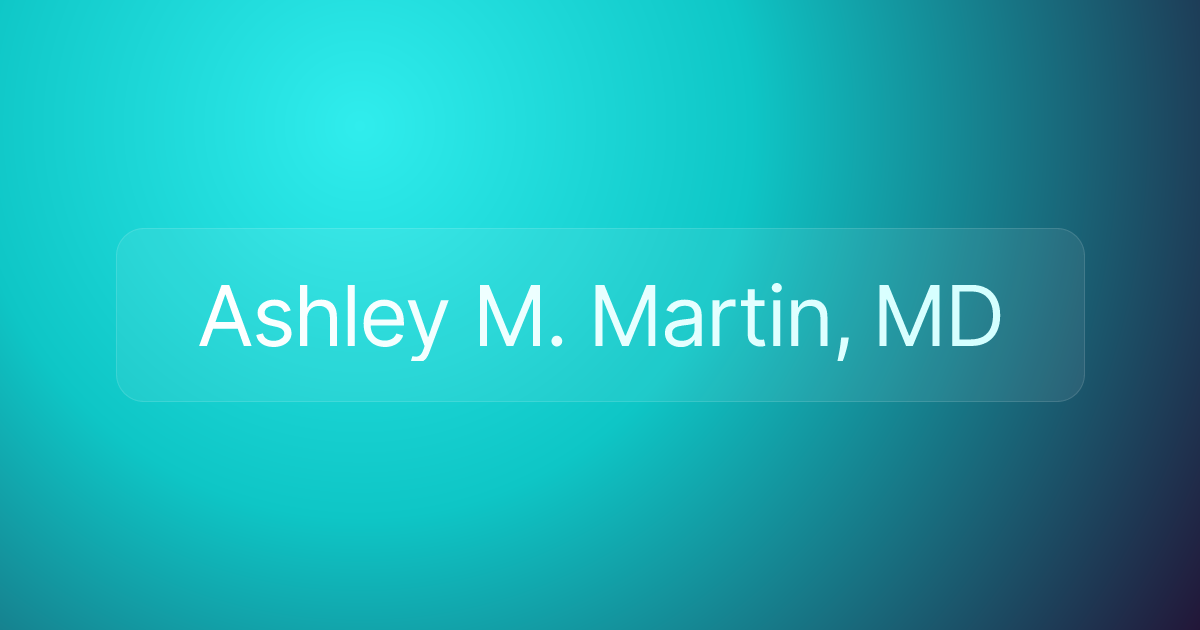 Ashley M. Martin, MD