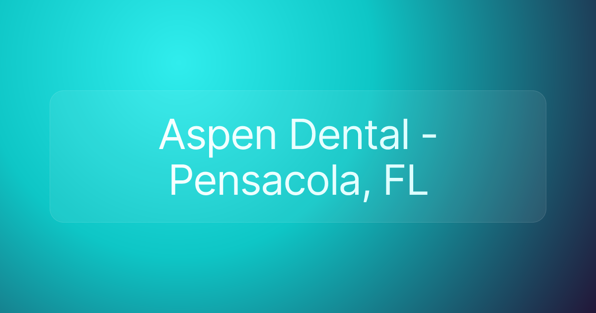 Aspen Dental - Pensacola, FL