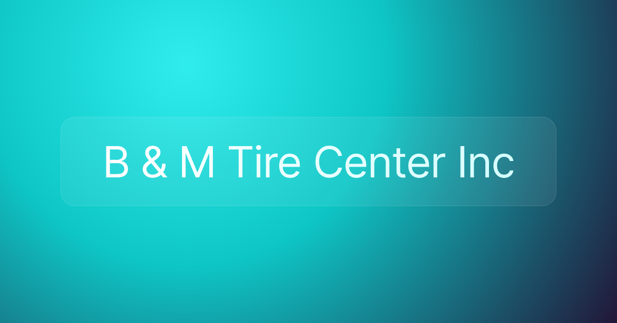 B & M Tire Center Inc