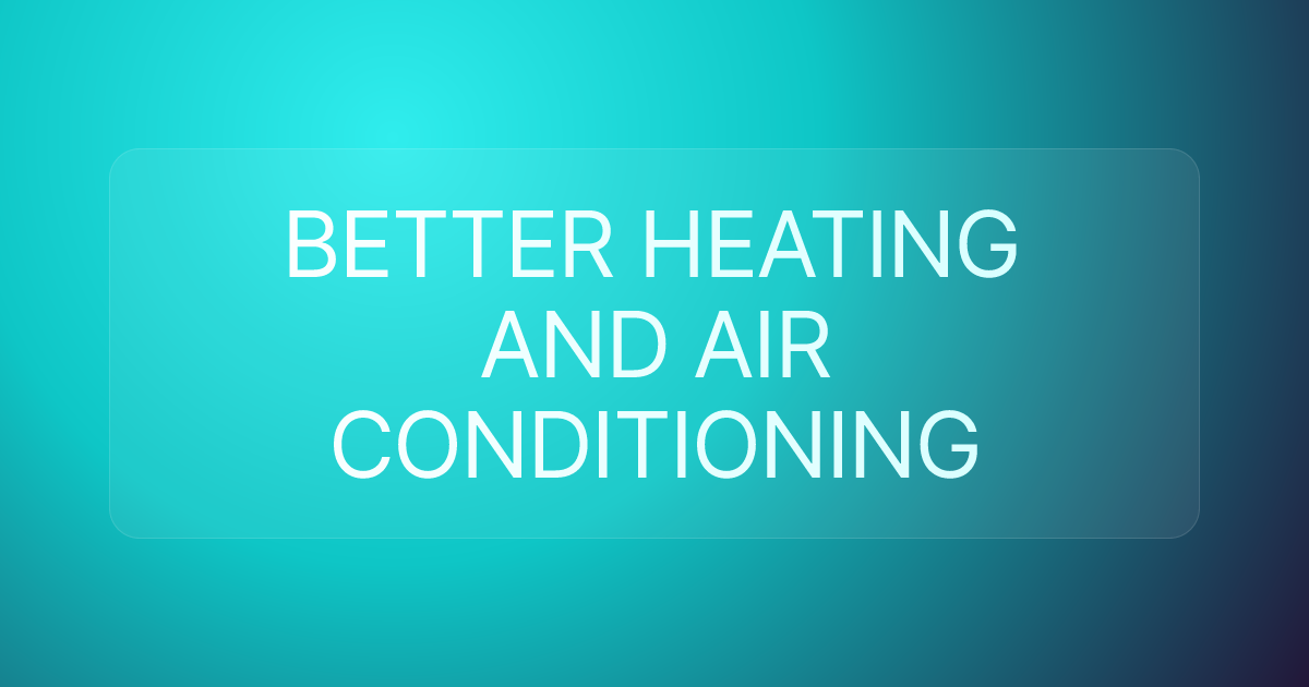 BETTER HEATING AND AIR CONDITIONING