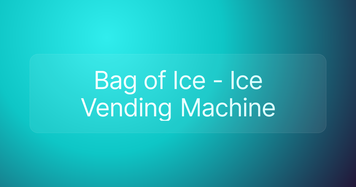 Bag of Ice - Ice Vending Machine