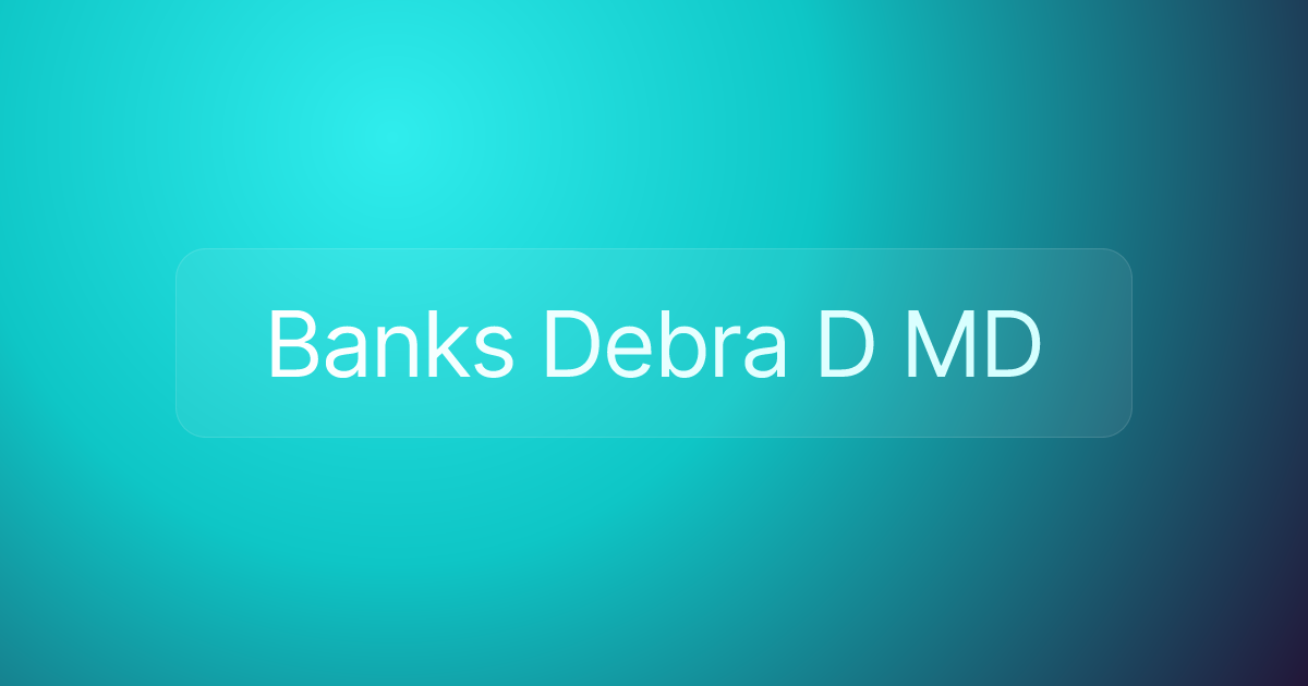 Banks Debra D MD