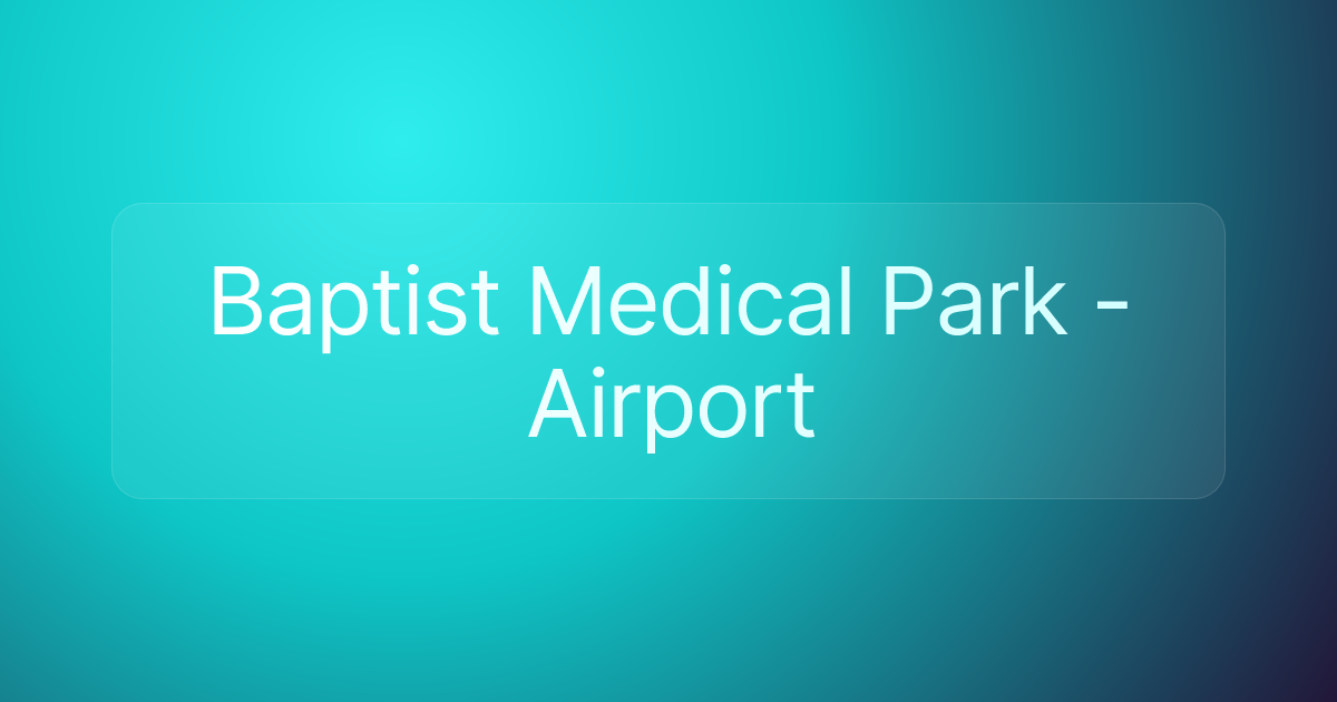 Baptist Medical Park - Airport