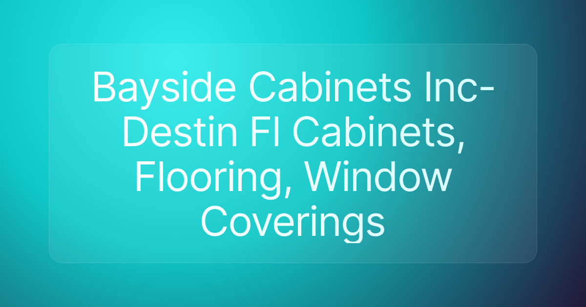 Bayside Cabinets Inc- Destin Fl Cabinets, Flooring, Window Coverings