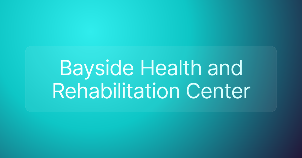 Bayside Health and Rehabilitation Center