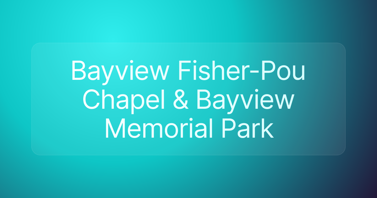 Bayview Fisher-Pou Chapel & Bayview Memorial Park