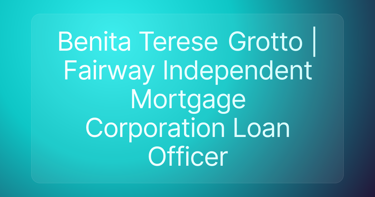 Benita Terese Grotto | Fairway Independent Mortgage Corporation Loan Officer