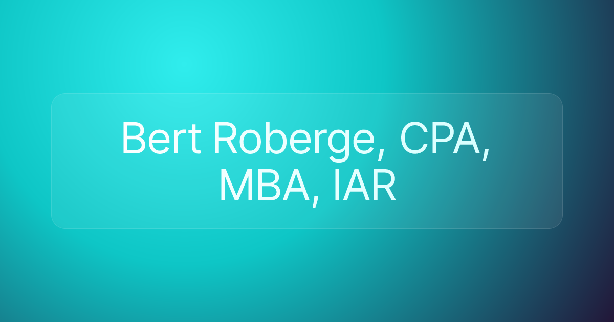 Bert Roberge, CPA, MBA, IAR