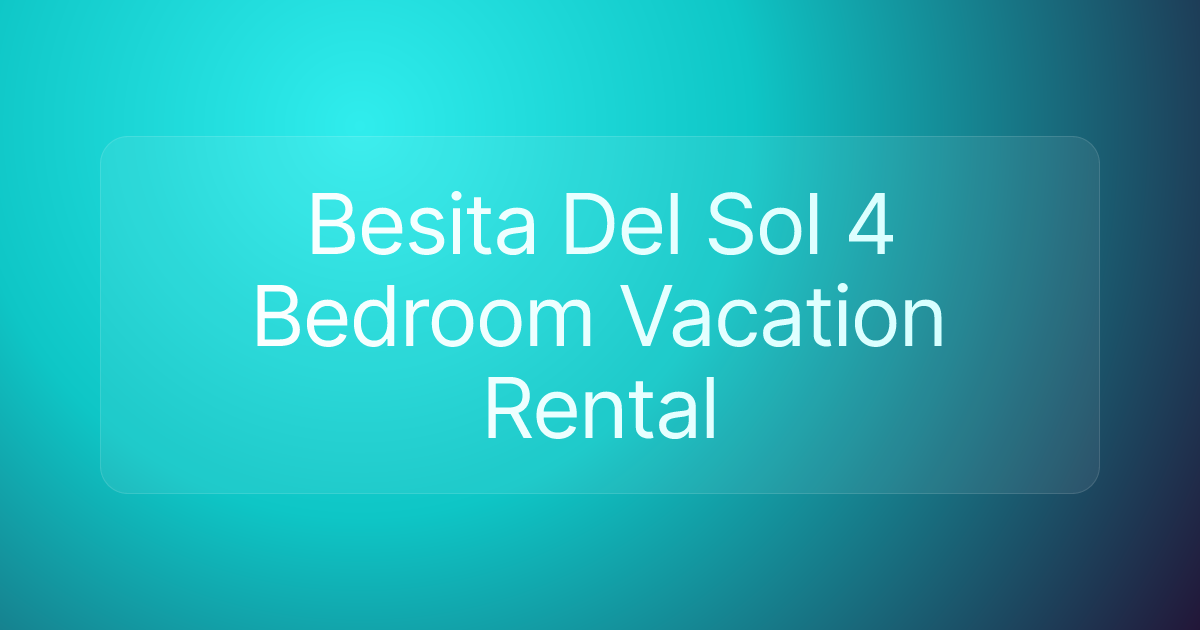 Besita Del Sol 4 Bedroom Vacation Rental