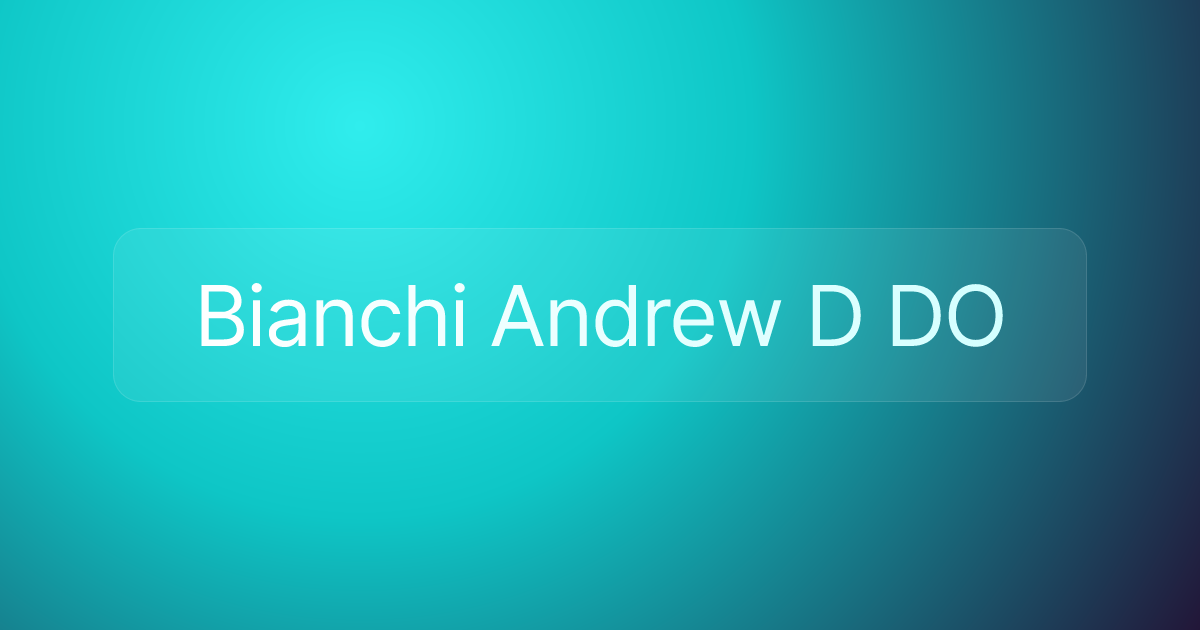 Bianchi Andrew D DO